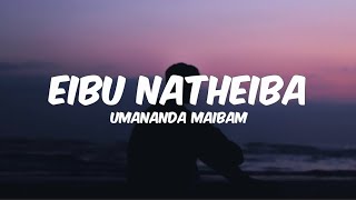 Eibu Natheiba Lyrics  Umananda Maibam  New manipuri song [upl. by Addia]