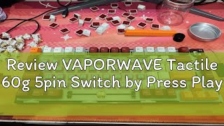 Review VAPORWAVE Tactile 60g 5pin Switch by Press Play [upl. by Cadell]