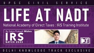 UPSC  Life At NADT  National Academy Of Direct Taxes IRS Training Institute  By Satya P Mishra [upl. by Ailb679]