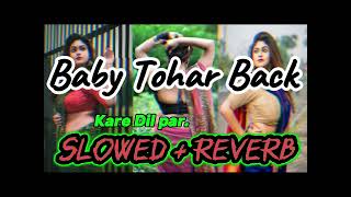 Baby Tohar Back  Slowed  Reverb  Ritesh pandey  Binay Sahani Bhojapurislowedreverb [upl. by Annabelle]