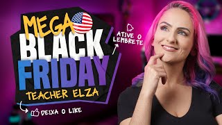 MEGA Black Friday Teacher Elza A Maior Oportunidade de Inglês do Ano [upl. by Clemens545]