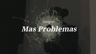 Mas Problemas  Designo LETRA [upl. by Rehtnug]