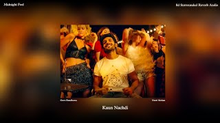 Kaun Nachdi  8d Reverb Audio   Guru Randhawa Neeti Mohan  Midnight Feel [upl. by Al]