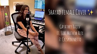 Shayad  love aaj kal  female cover version  gayathry rajiv Pritam  ft Sibi mathew ftcrispin [upl. by Karry]