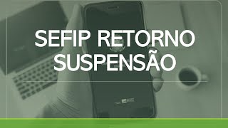 SEFIP RETORNO SUSPENSÃO CONTRATO [upl. by Yarahs490]