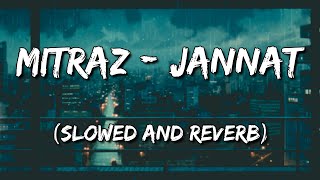 MITRAZ  Jannat Slowed and Reverb [upl. by Disharoon]