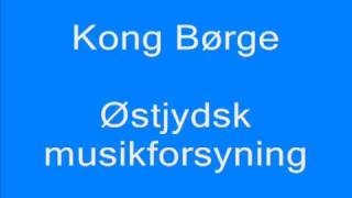 Kong Børge  Østjydsk musikforsyningmpg [upl. by Feingold723]