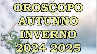 AUTUNNO INVERNO 2024 2025  OROSCOPO E PREVISIONI PER I 12 SEGNI ZODIACALI [upl. by Ycnahc]