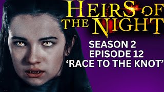 HEIRS OF THE NIGHT Season 2 Episode 12 Race To The Knot [upl. by Lyrem]