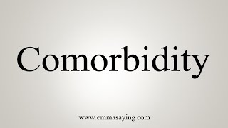 How To Say Comorbidity [upl. by Onoitna]