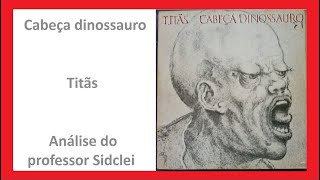 CABEÇA DINOSSAURO  TITÃS  ANÁLISE  VESTIBULAR UEL 2025 [upl. by Shellans]