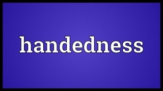 Handedness Meaning [upl. by Airpac325]