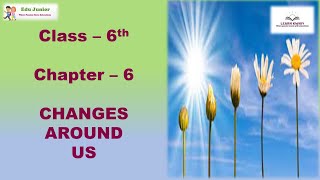 Class – 6th Chapter – 6 quotCHANGES AROUND USquot [upl. by Ainwat]