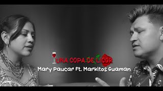 UNA COPA DE LICOR  MARY PAUCAR Ft MARKITOS GUAMAN Video Oficial 4K [upl. by Edward]