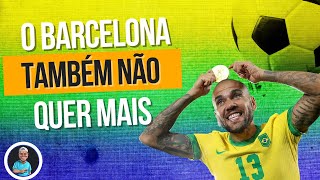 Daniel Alves fora do Barcelona  E a seleção [upl. by Sharron]