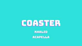 KHALID  COASTER ACAPELLA [upl. by Nazarius]