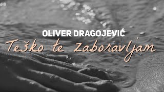 Oliver Dragojević  Teško te zaboravljam Official lyric video [upl. by Torrey]