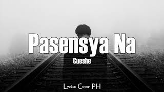 Cueshe – Pasensya Na Lyrics [upl. by Ecnarolf]