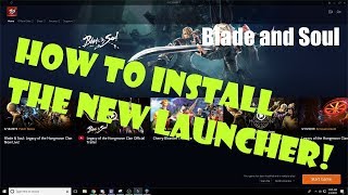 Blade and Soul How to Install the New NC Launcher [upl. by Bart228]