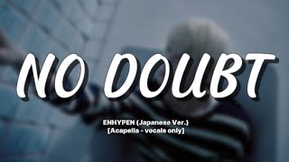 ENHYPEN  No Doubt Japanese Ver Acapella بدون موسيقى [upl. by Lattie]