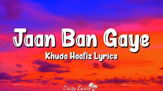 Jaan Ban Gaye Lyrics  Khuda Haafiz  Mithoon Vishal Mishra Asees Kaur [upl. by Darin821]