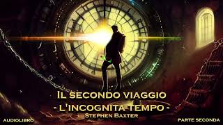 Stephen Baxter  Il secondo viaggio  Lincognita tempo Parte seconda di due [upl. by Gavin]