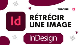 Comment rétrécir une image sur InDesign [upl. by Laural373]