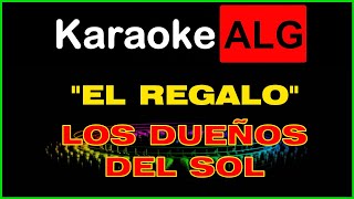 KARAOKE   EL REGALO  Los Dueños del Sol  RESUBIDO  IA [upl. by Hospers]