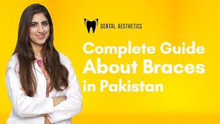 A Complete Guide About Braces in Pakistan  Dr Reem  Orthodontist  Dental Aesthetics [upl. by Naloc]