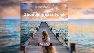 DaNON  Zbudujmy nasz świat [upl. by Hercules]