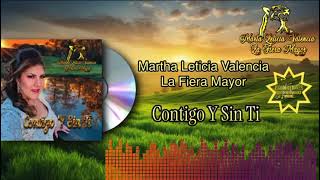 Contigo y Sin Ti  Martha Leticia Valencia La Fiera Mayor [upl. by Aisak]