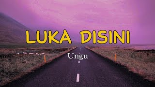 Ungu  Luka Disini Lirik Lagu [upl. by Geraint239]