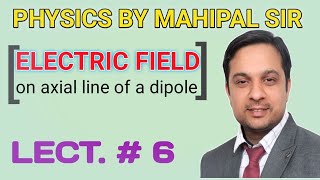 Electric field on axial line of a dipole  Physics by mahipal sir [upl. by Lladnyk]