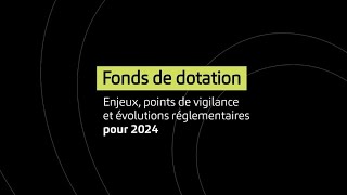 Fonds de dotation Évolutions réglementaires et enjeux pour 2024 [upl. by Ahkihs]