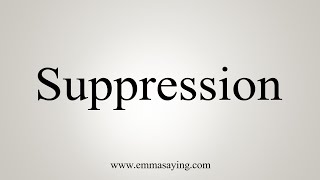 How To Say Suppression [upl. by Coffee434]