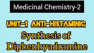 Unit1 Medicinal Chemistry2H1 Antagonist Synthesis of Diphenhydramine hydrochloride [upl. by Enal744]