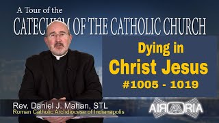 CCC 1005  Dying in Christ Jesus  Catechism Tour 32 [upl. by Eiramyelhsa]