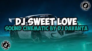 DJ CAMPURAN VIRAL TIKTOK TERBARU 2024  DJ SWEET LOVE MELODY KANE SOUND CINEMATIC DJ DAVANTA [upl. by Linskey]