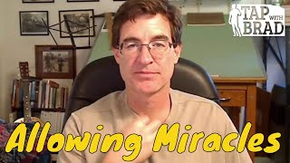 Allowing Miracles  Tapping with Brad Yates [upl. by Tucker]