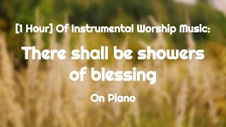 1 Hour Hymn There Shall Be Showers Of Blessing Piano Instrumental Worship MusicSong With Lyrics [upl. by Janicki]