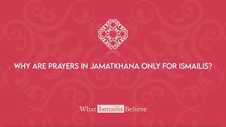 Why are prayers in Jamatkhana only for Ismailis  What Ismailis Believe [upl. by Lillywhite]