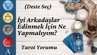 Deste Seç İyi Arkadaşlar Edinmek İçin Ne Yapmalıyım Tarot Yorumu [upl. by Cilla312]