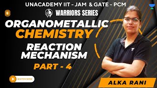 Organometallic Chemistry  Warriors Series  Reaction Mechanism  Part 4  IIT  JAM 2025 Alka Rani [upl. by Idleman]