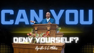 CAN YOU DENY YOURSELF BY APOSTLE L C MATHIS [upl. by Aynotahs]