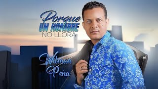 Wilman Peña  Porque Un Hombre No Llora audio oficial [upl. by Ramu]