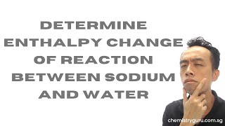 Determine Enthalpy Change of Reaction between Sodium and Water [upl. by Cusick]