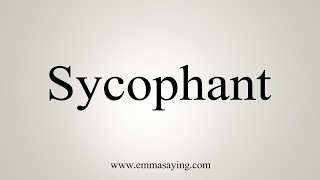 How To Say Sycophant [upl. by Ednutey545]