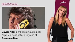 Javier Milei le mandó un audio a su “hija” y la destinataria ingresó al Resumen Blue [upl. by Winzler]