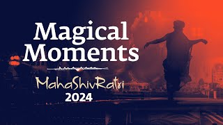 Magical Moments of Mahashivratri 2024  Sadhguru [upl. by Pietje769]