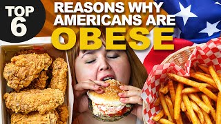 6 REASONS WHY AMERICANS ARE OBESE WHAT IS CAUSING THE RISING OBESITY IN THE USA [upl. by Erasmo819]